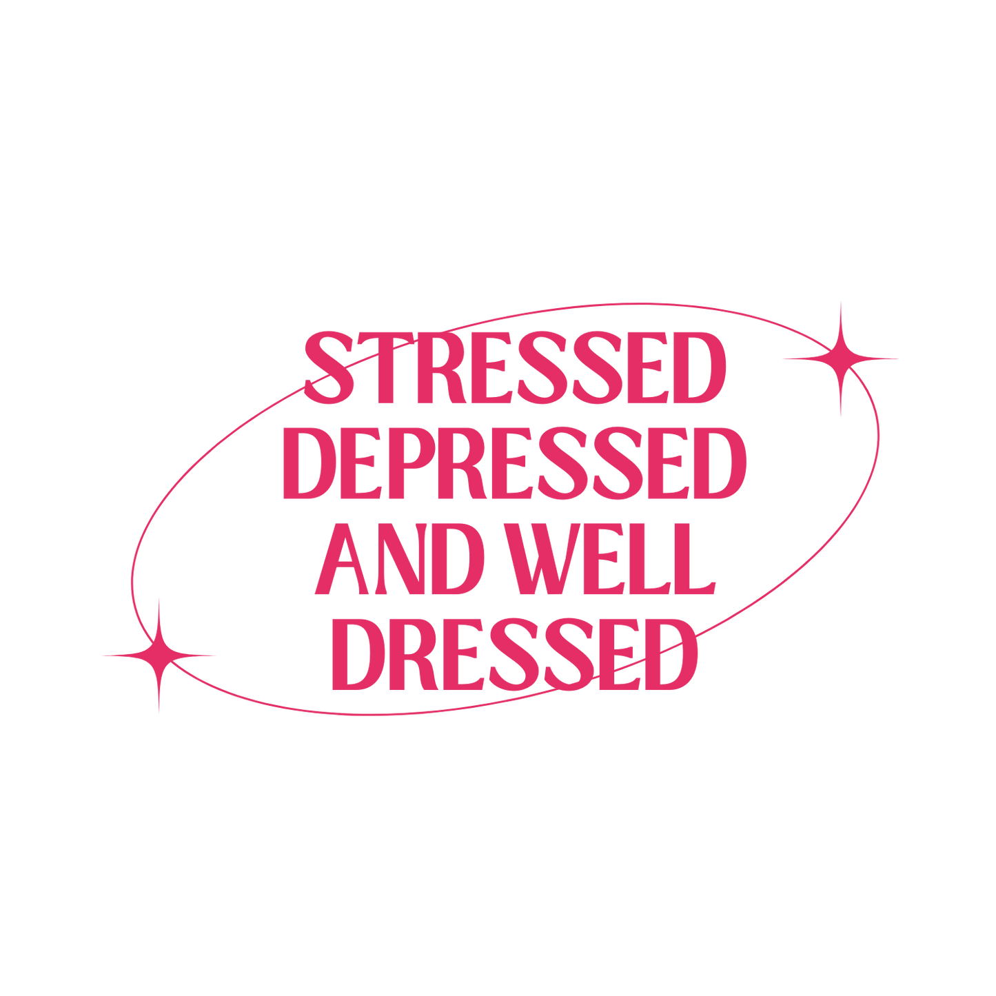 Stressed, Depressed, Well Dressed - Classic Tee